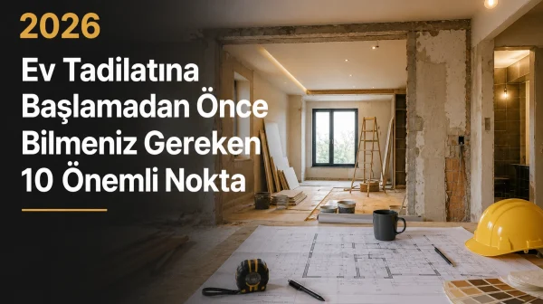 Ev Tadilatına Başlamadan Önce Bilmeniz Gereken 10 Önemli Nokta